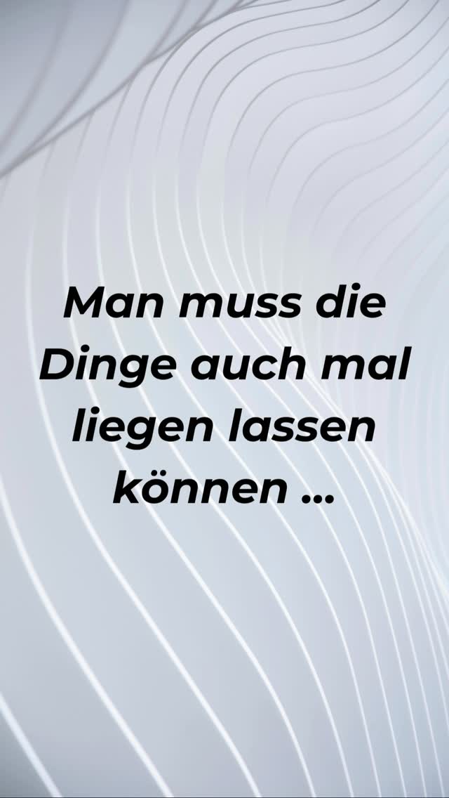 Spruch: Man muss die Dinge auch mal liegen lassen können